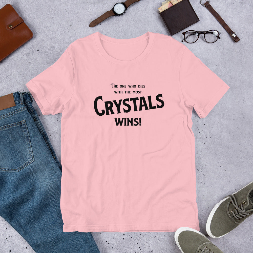 The one who dies with the most crystals wins! collector's gift Unisex t-shirt - prettyrock.com